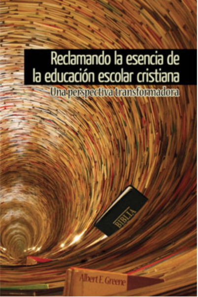 Reclamando la Esencia de la Educación Escolar Cristiana